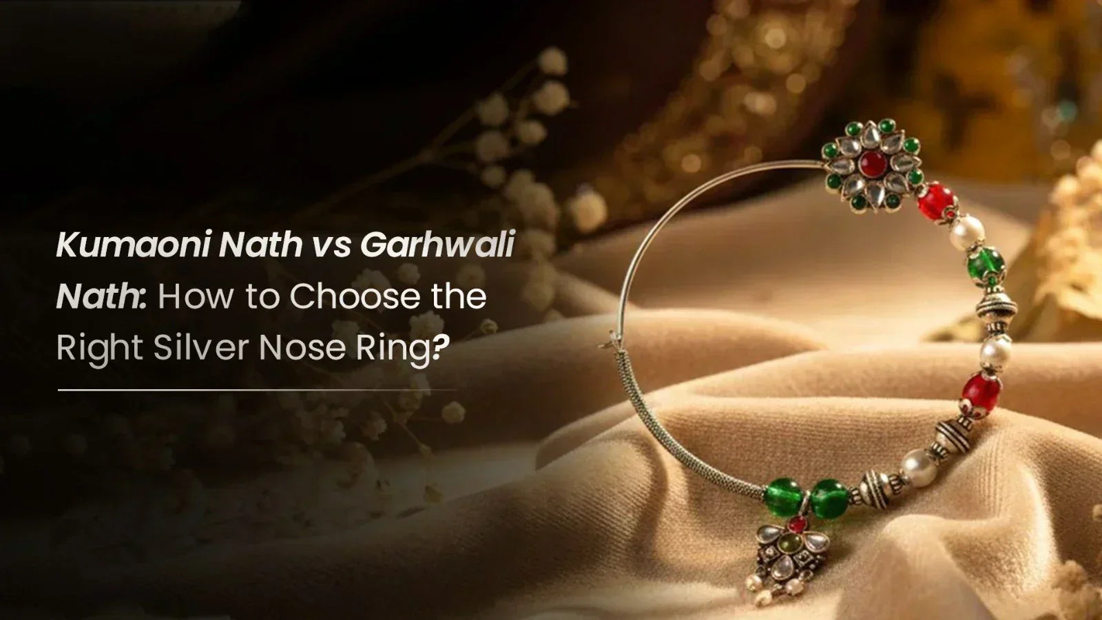 Kumaoni Nath vs Garhwali Nath: How to Choose the Right Silver Nose Ring?