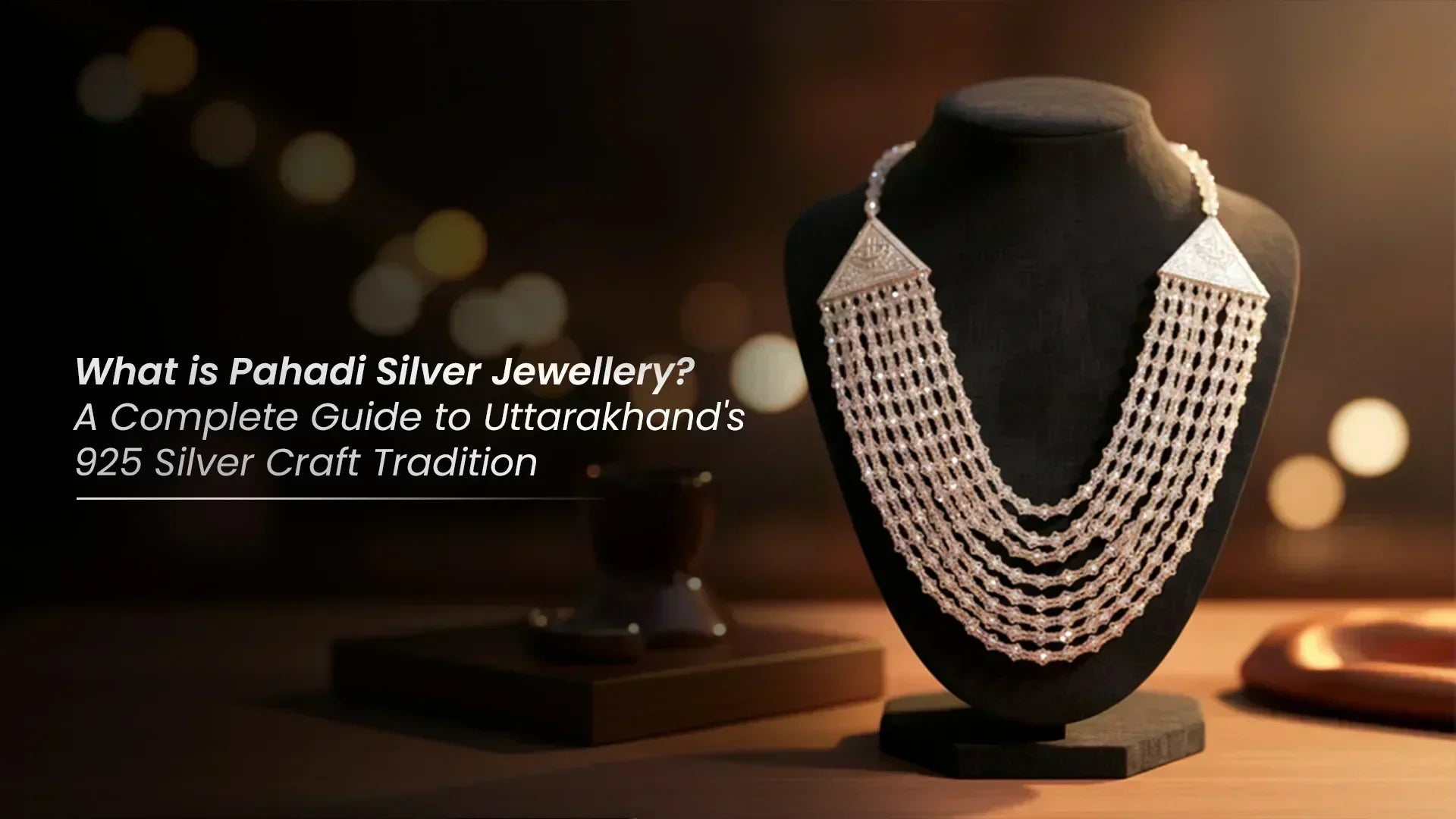 What is Pahadi Silver Jewellery? A Complete Guide to Uttarakhand's 925 Silver Craft Tradition