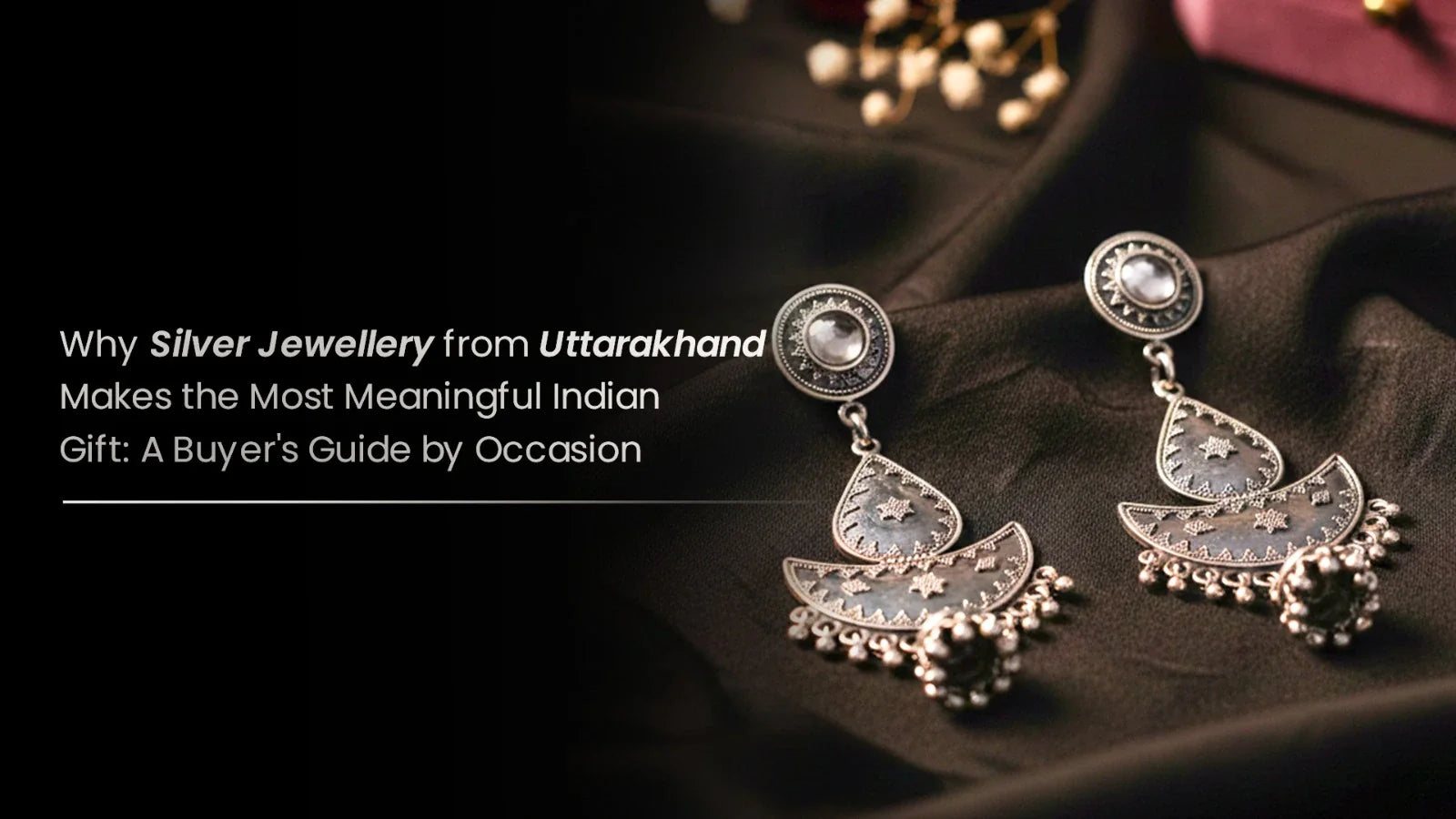 Why Silver Jewellery from Uttarakhand Is the Most Meaningful Indian Gift