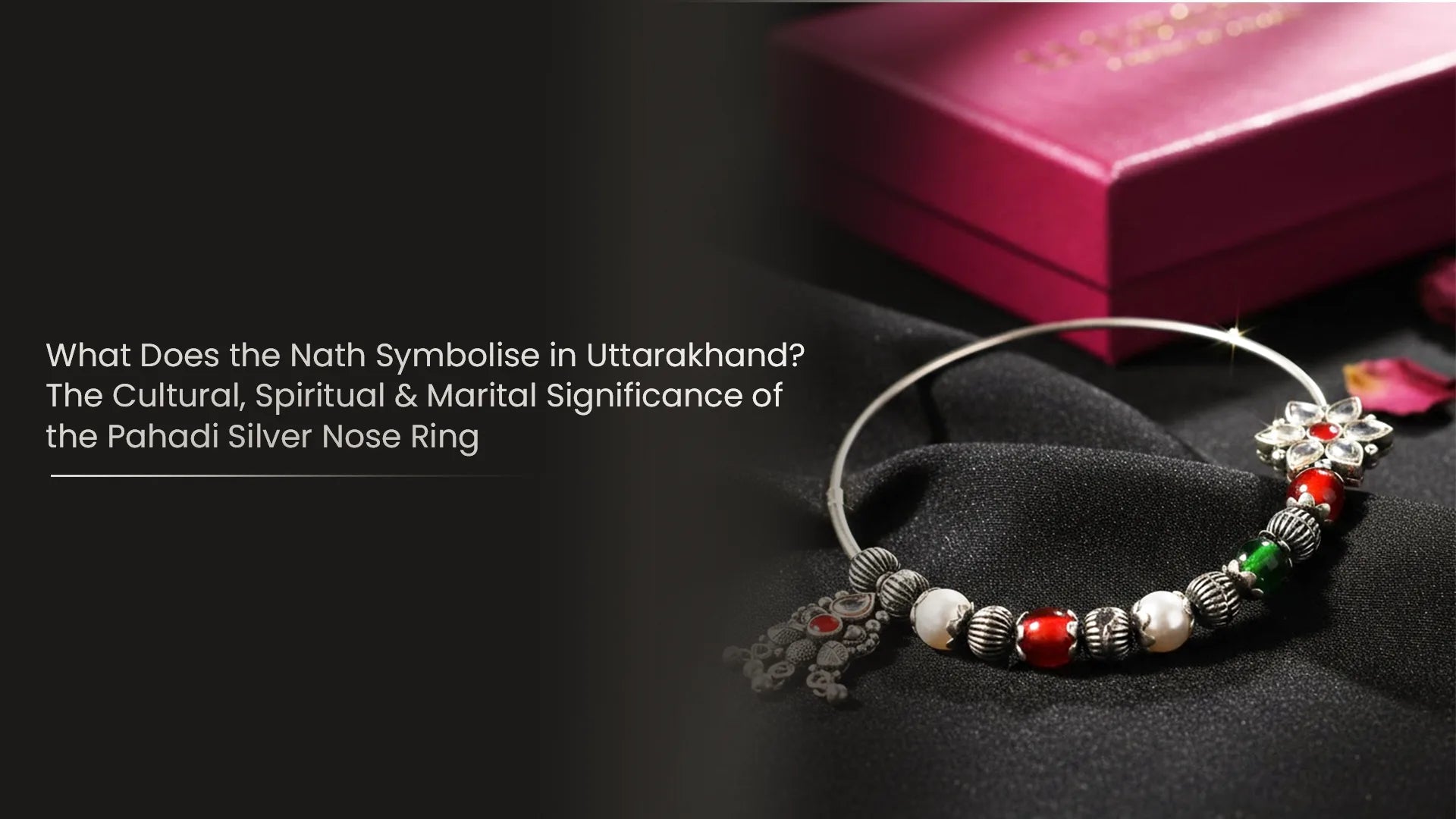 What Does the Nath Symbolise in Uttarakhand? The Cultural, Spiritual & Marital Significance of the Pahadi Silver Nose Ring