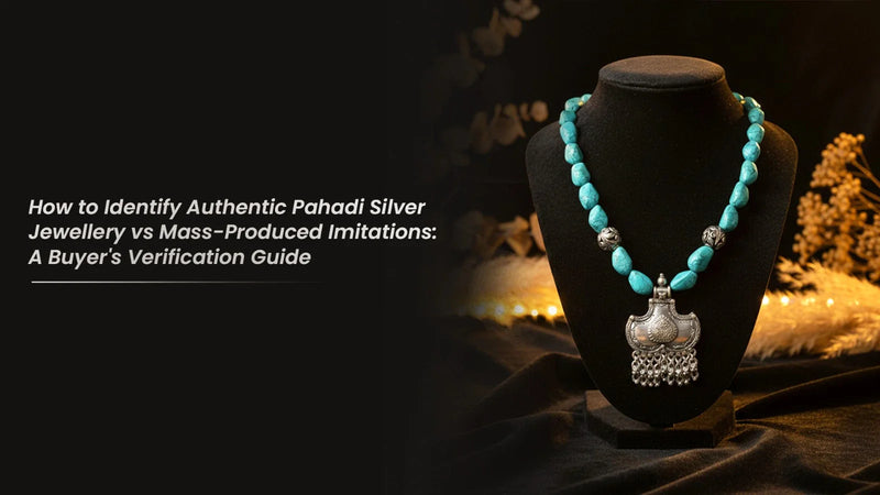 How to Identify Authentic Pahadi Silver Jewellery vs Mass-Produced Imitations: A Buyer's Verification Guide