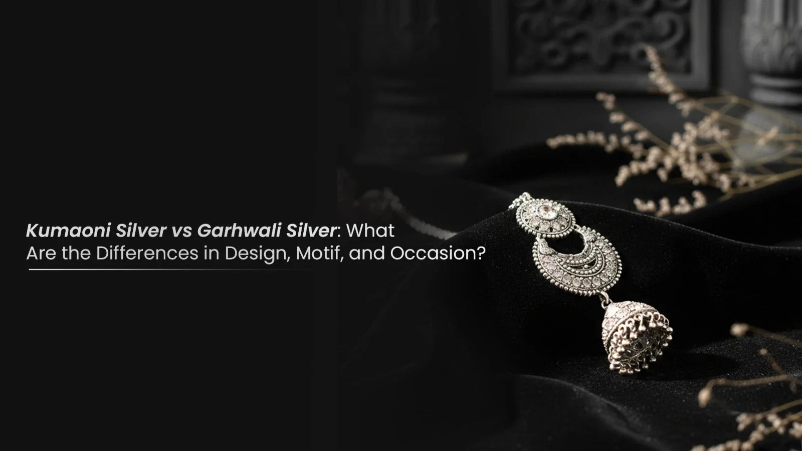 Kumaoni Silver vs Garhwali Silver: What Are the Differences in Design, Motif, and Occasion?