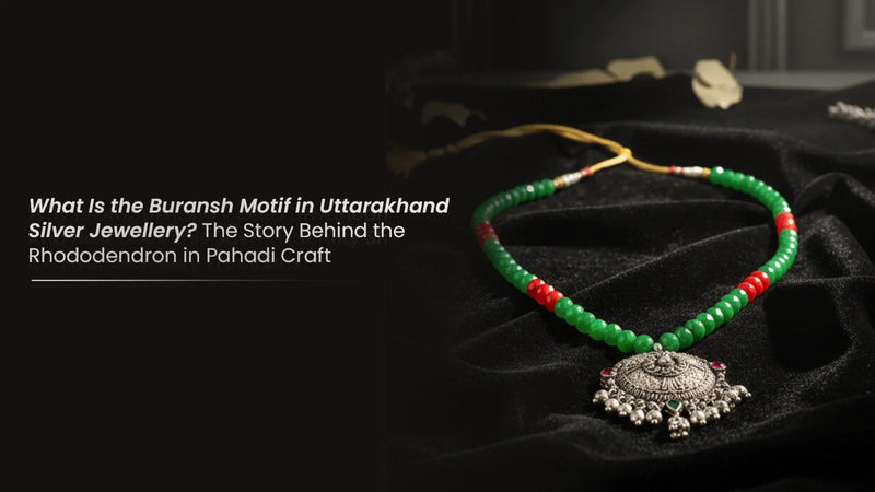 What Is the Buransh Motif in Uttarakhand Silver Jewellery? The Story Behind the Rhododendron in Pahadi Craft