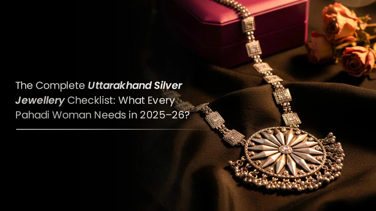 The Complete Uttarakhand Silver Jewellery Checklist for 2025–26
