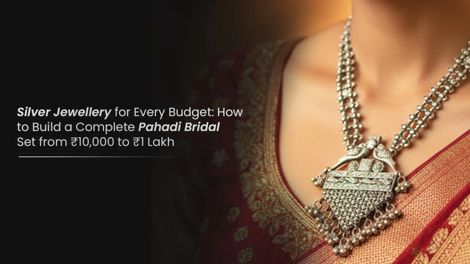 Silver Jewellery for Every Budget: How to Build a Complete Pahadi Bridal Set from ₹10,000 to ₹1 Lakh