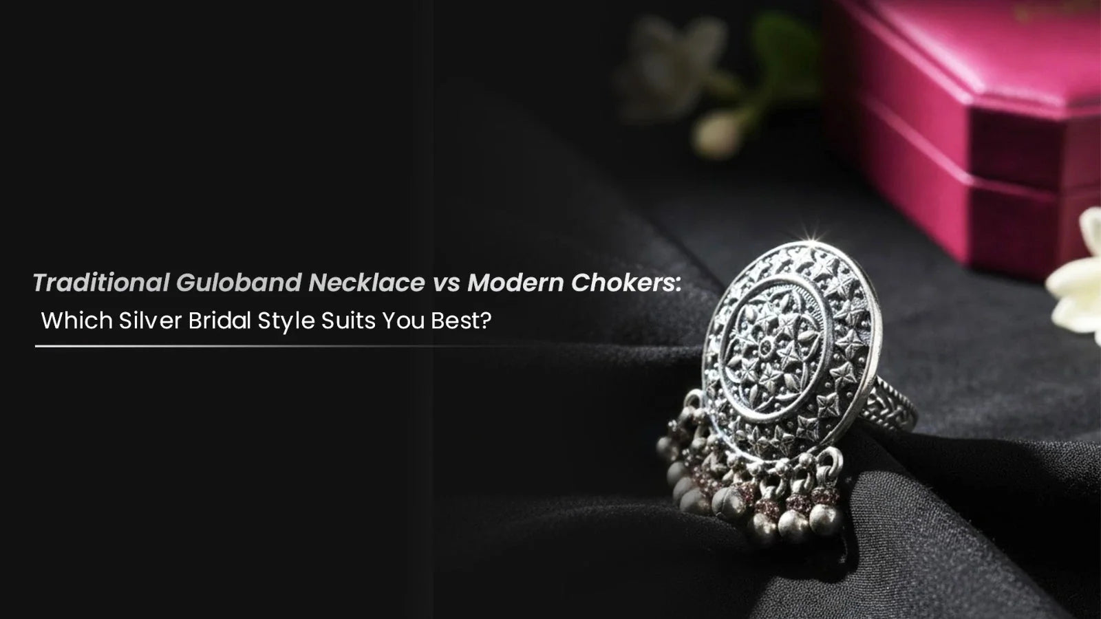 Traditional Guloband Necklace vs Modern Chokers: Which Silver Bridal Style Suits You Best?