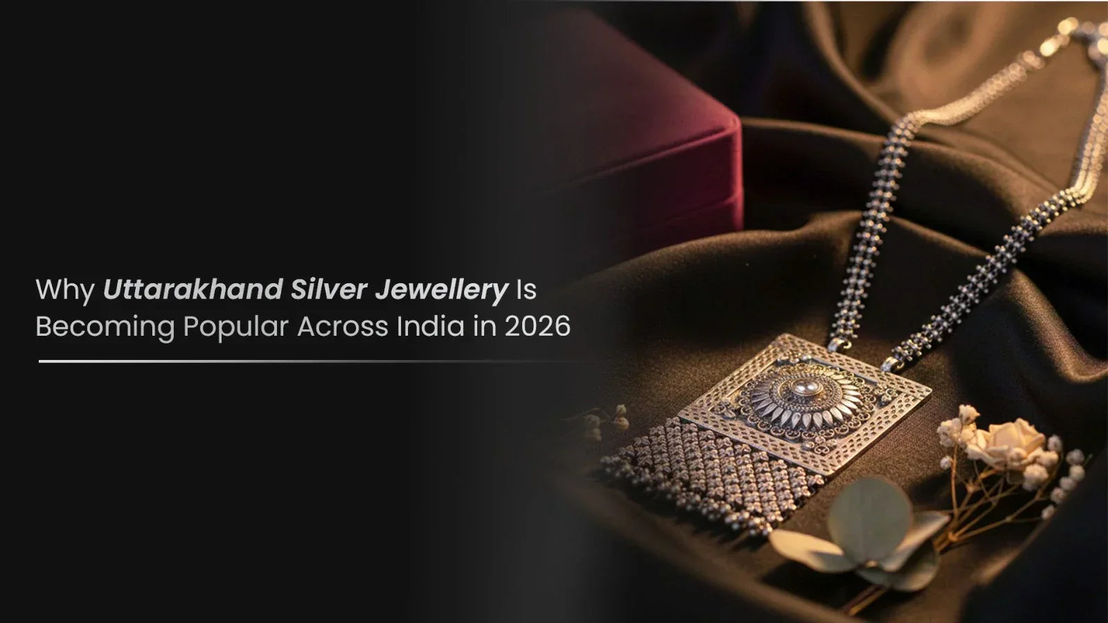 Why Uttarakhand Silver Jewellery Is Becoming Popular Across India in 2026