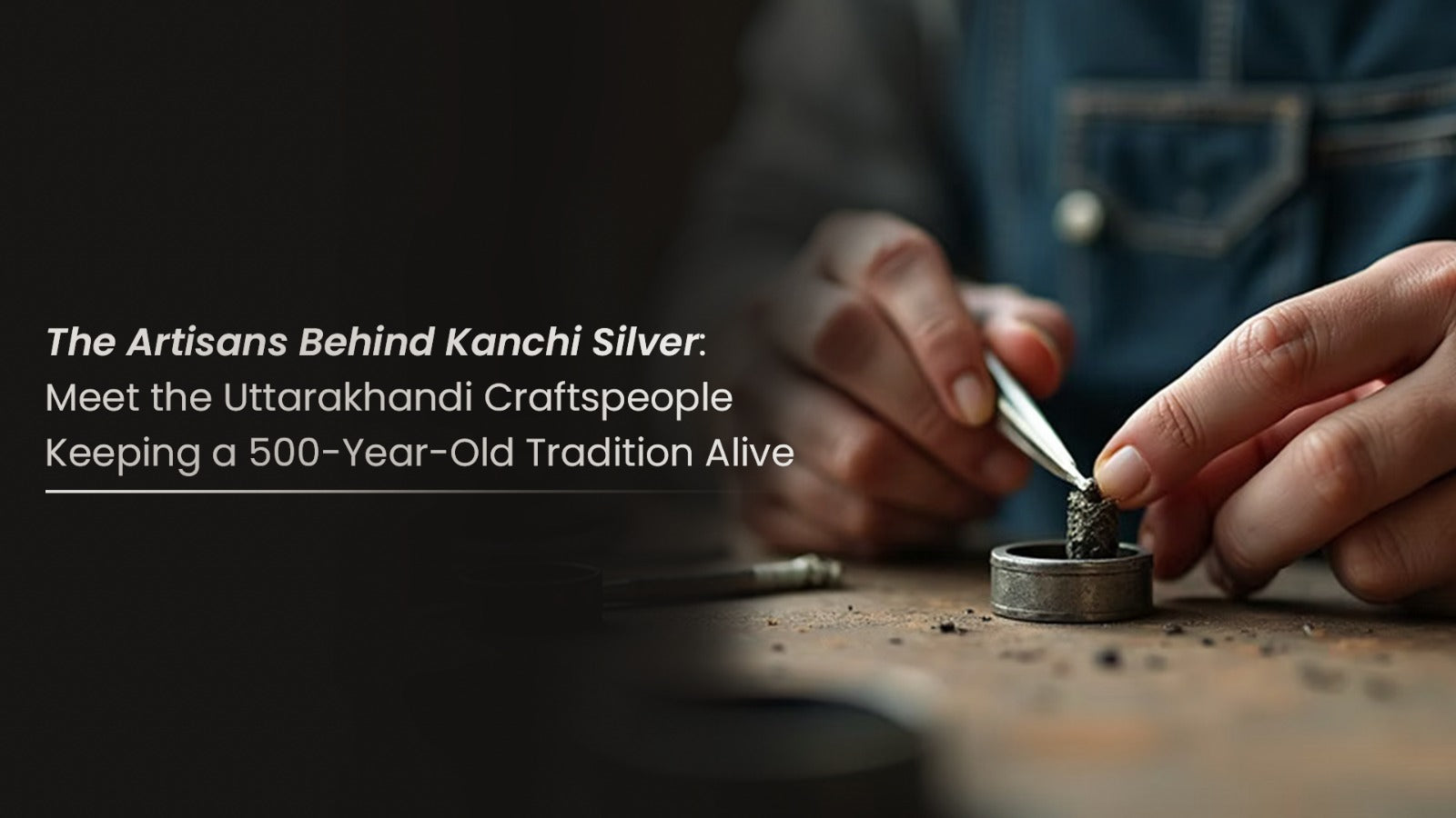 The Artisans Behind Kanchi Silver Jewellery: Meet the Uttarakhandi Craftspeople Keeping a 500-Year-Old Tradition Alive