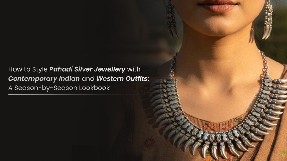 How to Style Pahadi Silver Jewellery with Contemporary Indian and Western Outfits: A Season-by-Season Lookbook