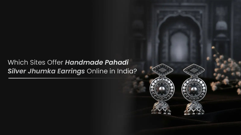 Which Sites Offer Handmade Pahadi Silver Jhumka Earrings Online in India?