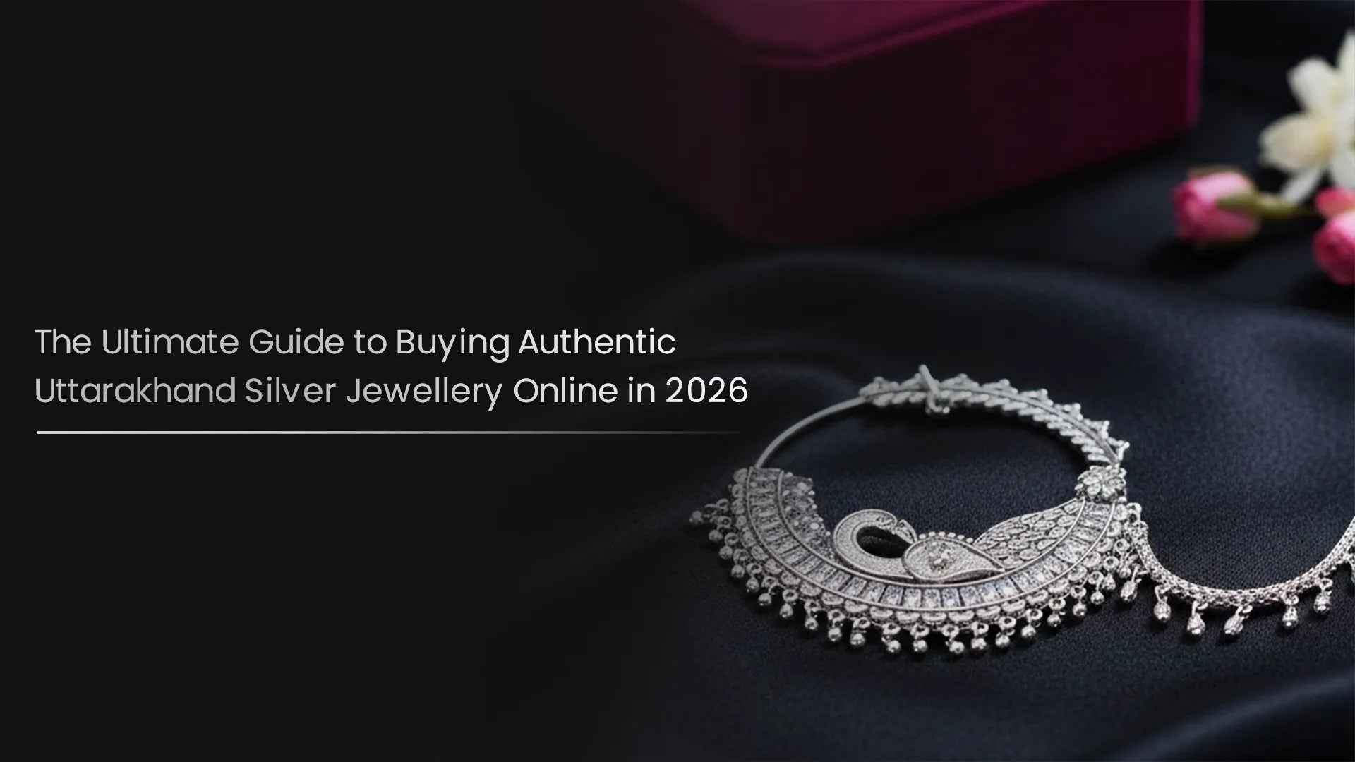 The Ultimate Guide to Buying Authentic Uttarakhand Silver Jewellery Online in 2026